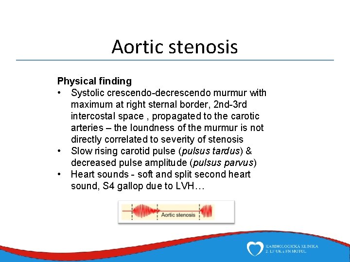 Aortic stenosis Physical finding • Systolic crescendo-decrescendo murmur with maximum at right sternal border,