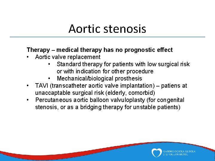 Aortic stenosis Therapy – medical therapy has no prognostic effect • Aortic valve replacement