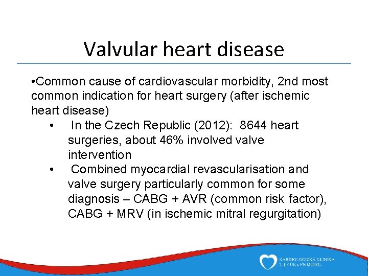 Valvular heart disease • Common cause of cardiovascular morbidity, 2 nd most common indication