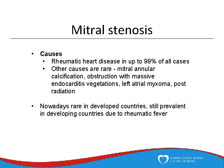 Mitral stenosis • Causes • Rheumatic heart disease in up to 99% of all