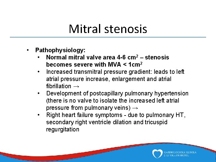Mitral stenosis • Pathophysiology: • Normal mitral valve area 4 -6 cm 2 –
