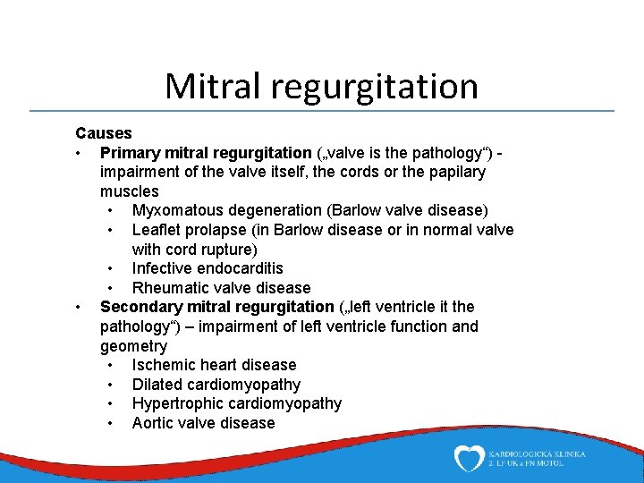 Mitral regurgitation Causes • Primary mitral regurgitation („valve is the pathology“) impairment of the