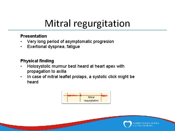 Mitral regurgitation Presentation • Very long period of asymptomatic progresion • Exertional dyspnea, fatigue