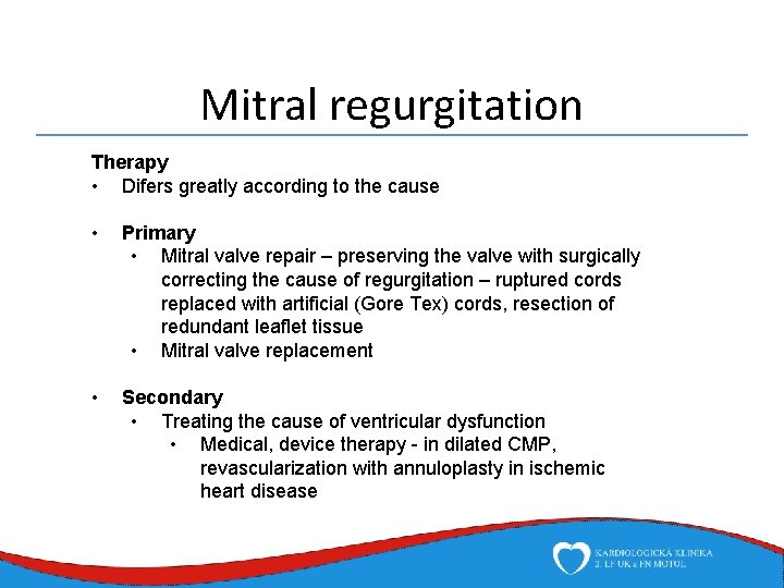 Mitral regurgitation Therapy • Difers greatly according to the cause • Primary • Mitral