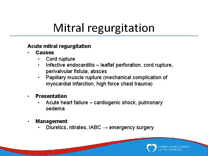 Mitral regurgitation Acute mitral regurgitation • Causes • Cord rupture • Infective endocarditis –