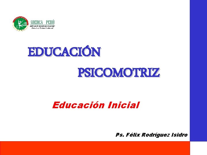 EDUCACIÓN PSICOMOTRIZ Educación Inicial Ps. Félix Rodríguez Isidro 