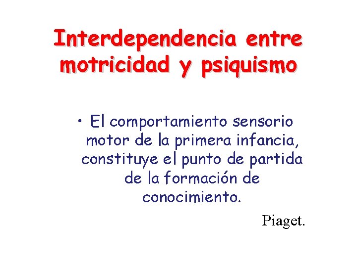 Interdependencia entre motricidad y psiquismo • El comportamiento sensorio motor de la primera infancia,