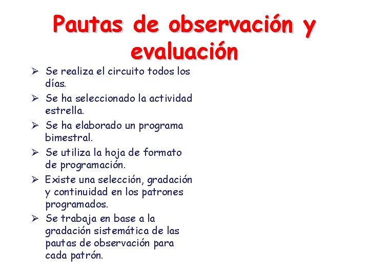 Pautas de observación y evaluación Ø Se realiza el circuito todos los días. Ø