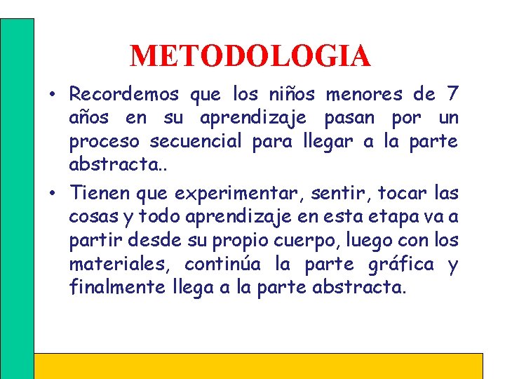 METODOLOGIA • Recordemos que los niños menores de 7 años en su aprendizaje pasan