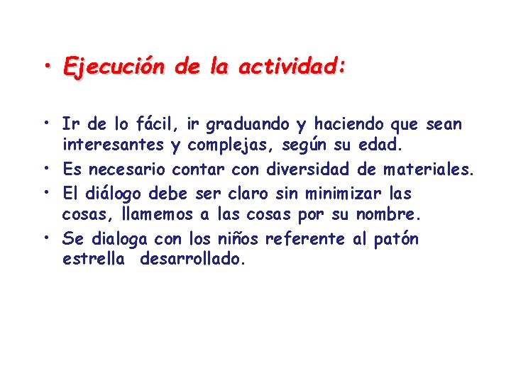  • Ejecución de la actividad: • Ir de lo fácil, ir graduando y