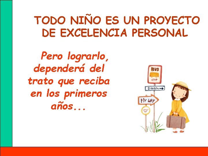 TODO NIÑO ES UN PROYECTO DE EXCELENCIA PERSONAL Pero lograrlo, dependerá del trato que