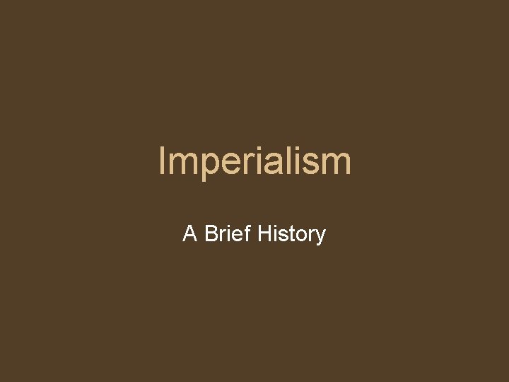 Imperialism A Brief History 