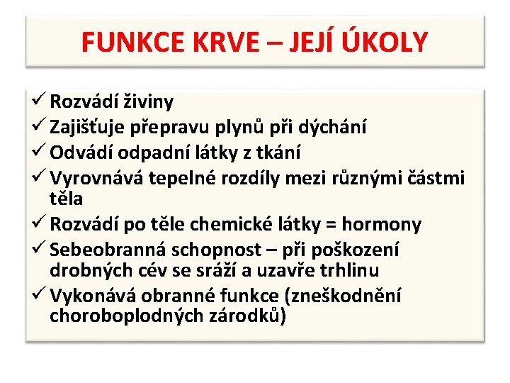 FUNKCE KRVE – JEJÍ ÚKOLY ü Rozvádí živiny ü Zajišťuje přepravu plynů při dýchání