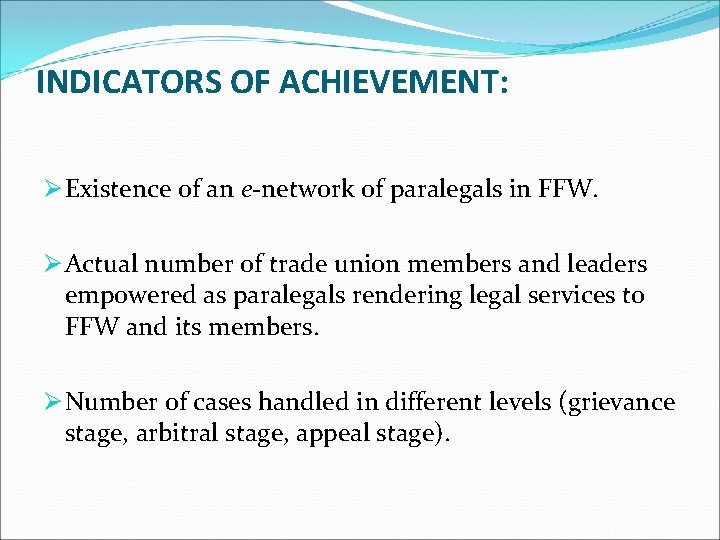 INDICATORS OF ACHIEVEMENT: Ø Existence of an e-network of paralegals in FFW. Ø Actual