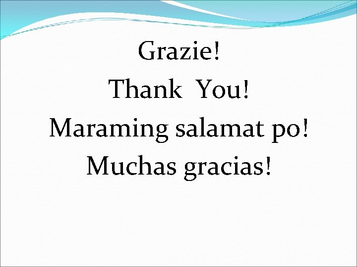 Grazie! Thank You! Maraming salamat po! Muchas gracias! 