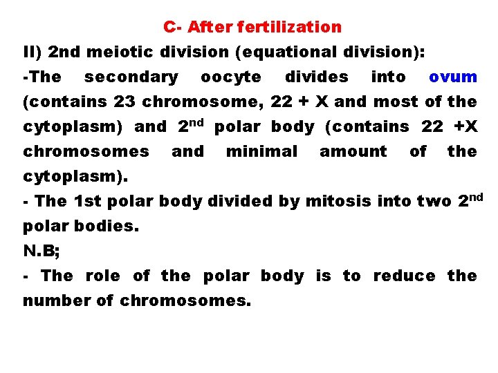 C- After fertilization II) 2 nd meiotic division (equational division): -The secondary oocyte divides