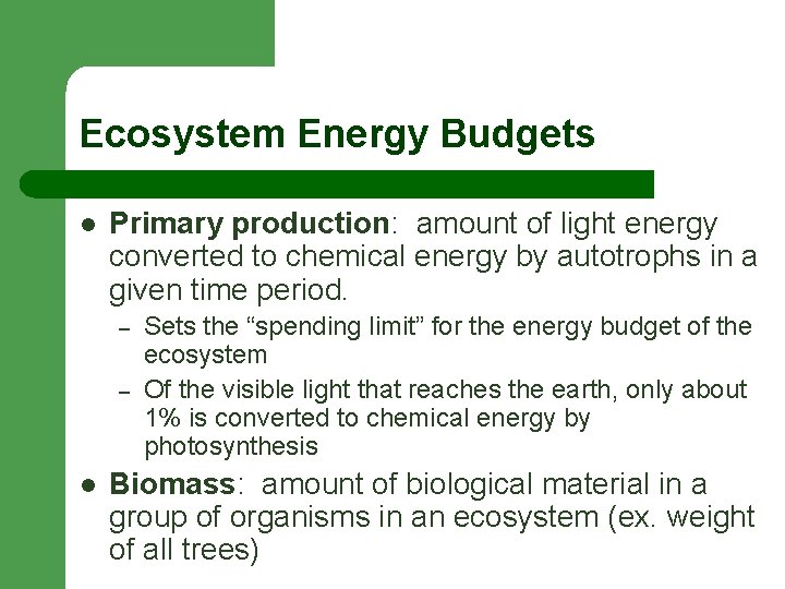 Ecosystem Energy Budgets l Primary production: amount of light energy converted to chemical energy