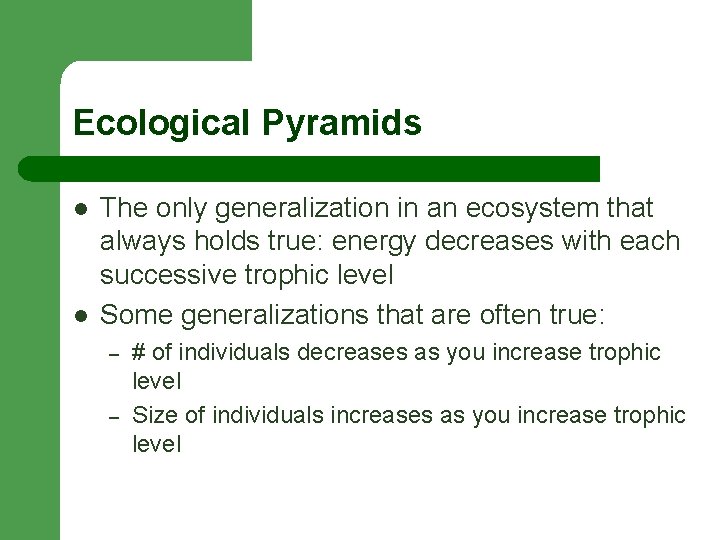 Ecological Pyramids l l The only generalization in an ecosystem that always holds true: