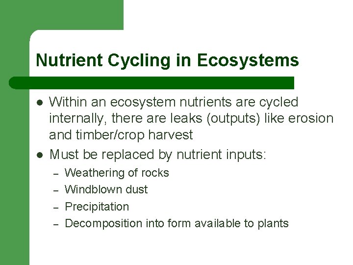 Nutrient Cycling in Ecosystems l l Within an ecosystem nutrients are cycled internally, there