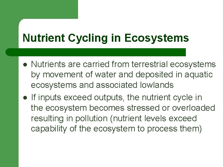 Nutrient Cycling in Ecosystems l l Nutrients are carried from terrestrial ecosystems by movement