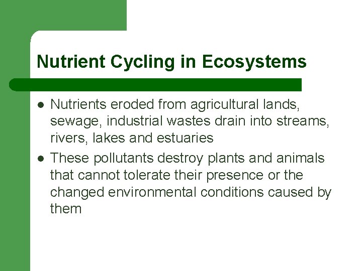 Nutrient Cycling in Ecosystems l l Nutrients eroded from agricultural lands, sewage, industrial wastes