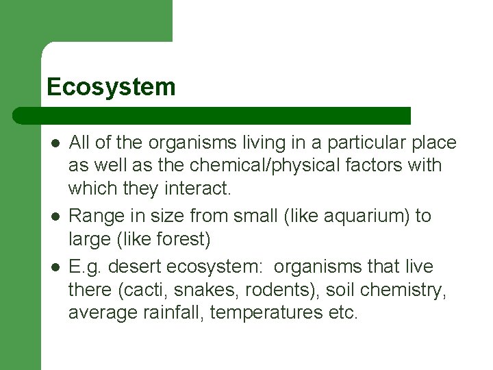 Ecosystem l l l All of the organisms living in a particular place as