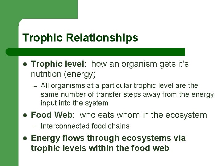 Trophic Relationships l Trophic level: how an organism gets it’s nutrition (energy) – l