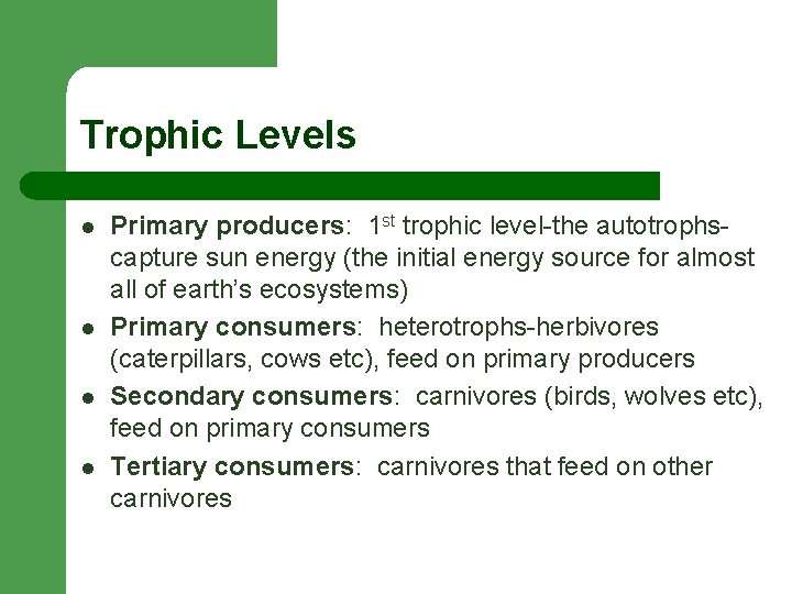 Trophic Levels l l Primary producers: 1 st trophic level-the autotrophscapture sun energy (the