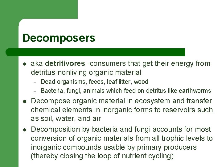 Decomposers l aka detritivores -consumers that get their energy from detritus-nonliving organic material –