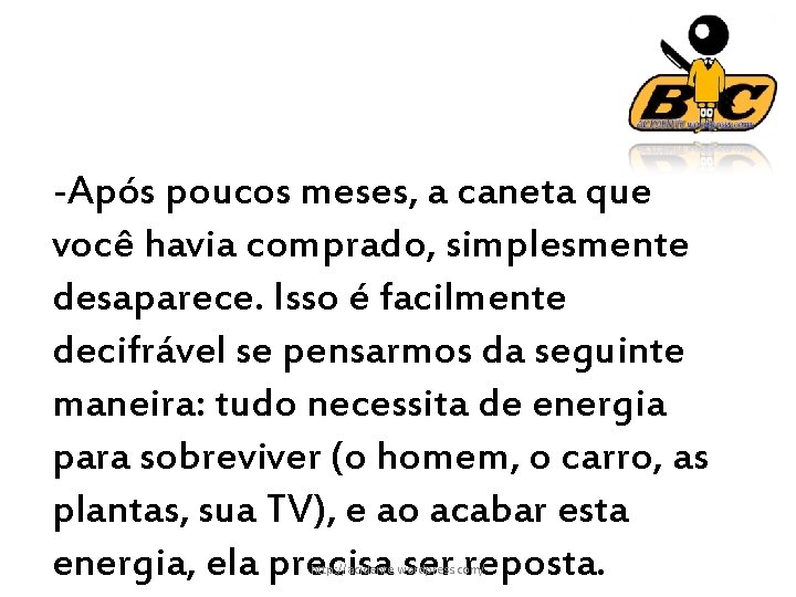 -Após poucos meses, a caneta que você havia comprado, simplesmente desaparece. Isso é facilmente
