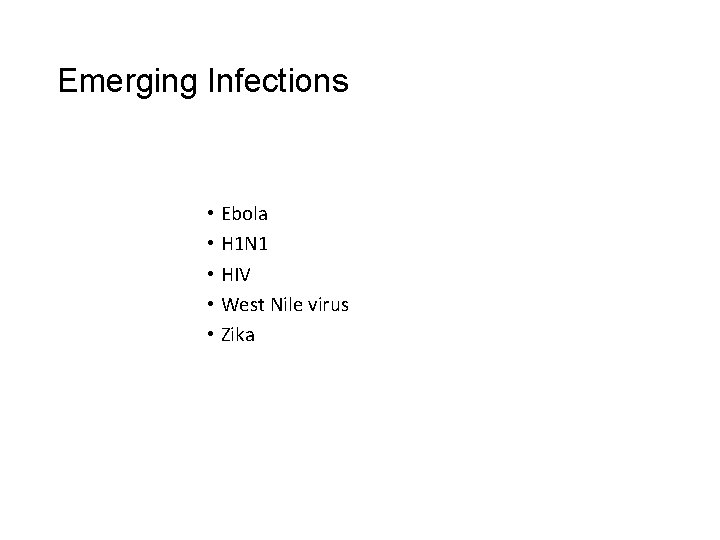 Emerging Infections • Ebola • H 1 N 1 • HIV • West Nile