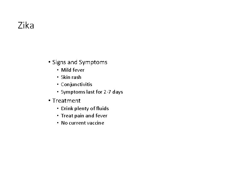 Zika • Signs and Symptoms • • Mild fever Skin rash Conjunctivitis Symptoms last