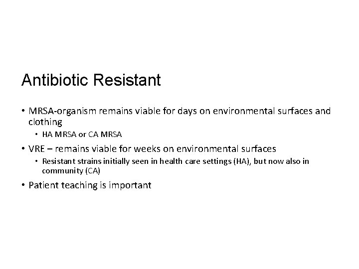 Antibiotic Resistant • MRSA-organism remains viable for days on environmental surfaces and clothing •