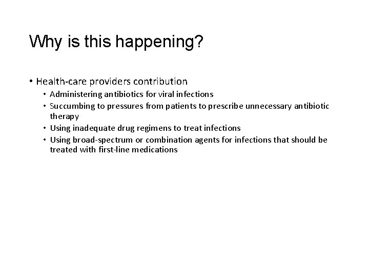 Why is this happening? • Health-care providers contribution • Administering antibiotics for viral infections