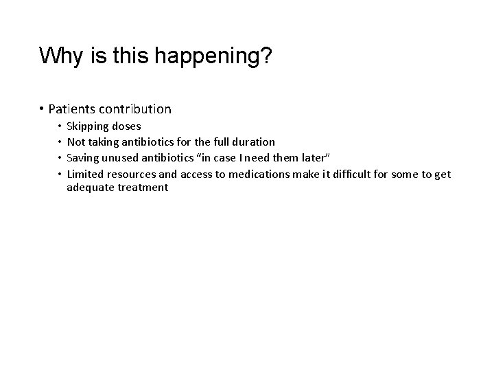 Why is this happening? • Patients contribution • • Skipping doses Not taking antibiotics