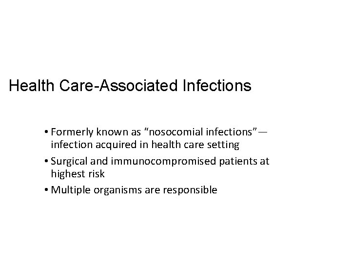 Health Care-Associated Infections • Formerly known as “nosocomial infections”— infection acquired in health care