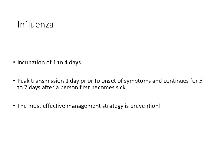 Influenza • Incubation of 1 to 4 days • Peak transmission 1 day prior