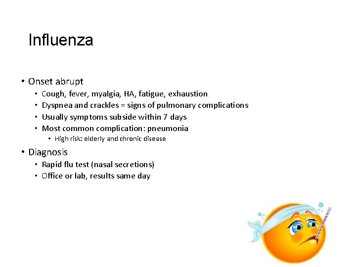 Influenza • Onset abrupt • • Cough, fever, myalgia, HA, fatigue, exhaustion Dyspnea and