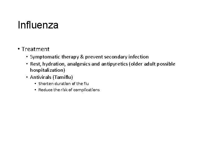 Influenza • Treatment • Symptomatic therapy & prevent secondary infection • Rest, hydration, analgesics