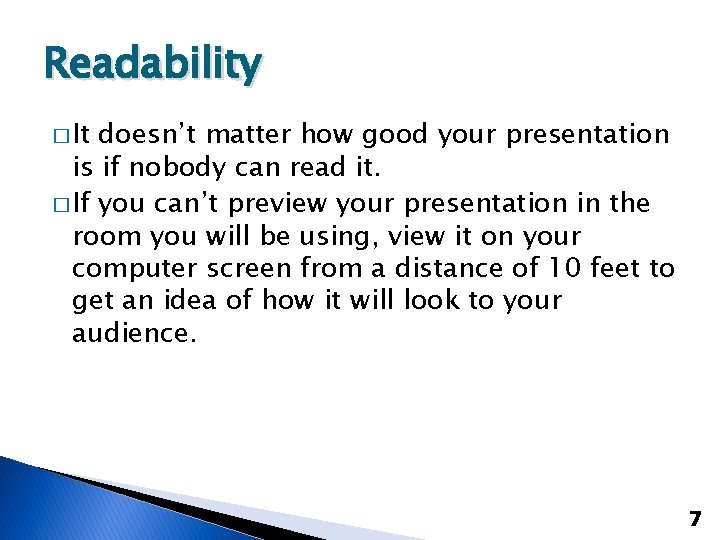 Readability � It doesn’t matter how good your presentation is if nobody can read