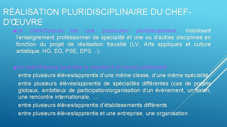 RÉALISATION PLURIDISCIPLINAIRE DU CHEFD'ŒUVRE ■Le chef-d'œuvre est une production pluridisciplinaire, mobilisant l’enseignement professionnel de