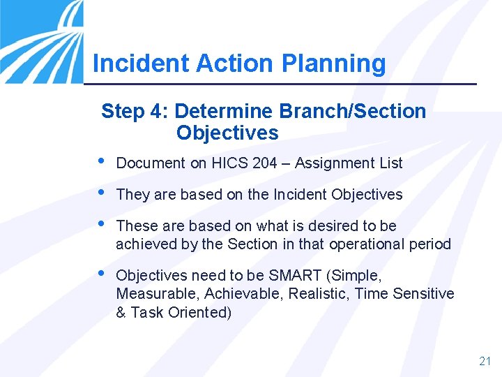 Incident Action Planning Step 4: Determine Branch/Section Objectives • • • Document on HICS