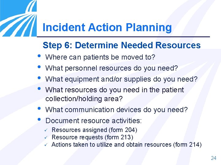 Incident Action Planning • • • Step 6: Determine Needed Resources Where can patients