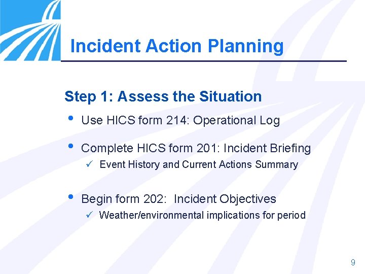 Incident Action Planning Step 1: Assess the Situation • • Use HICS form 214: