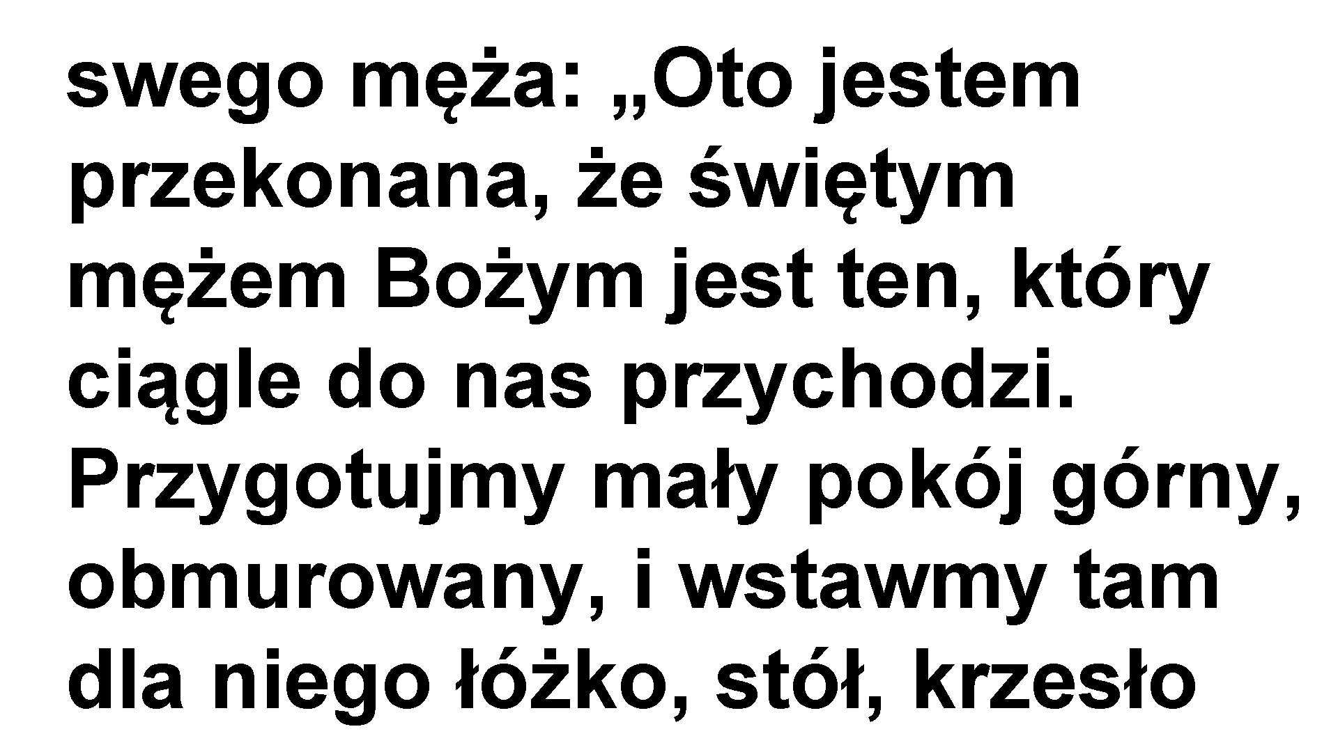 swego męża: „Oto jestem przekonana, że świętym mężem Bożym jest ten, który ciągle do