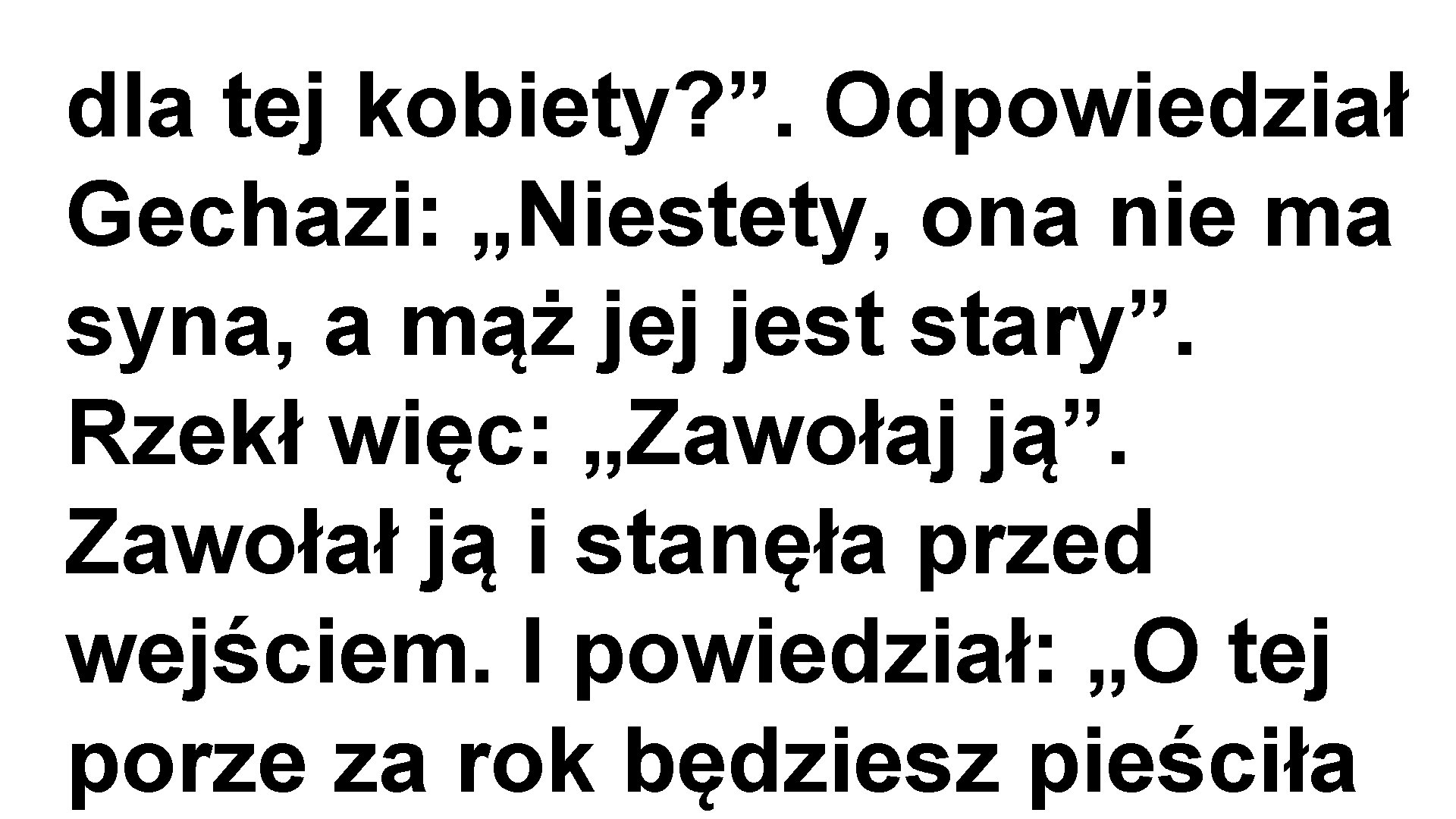 dla tej kobiety? ”. Odpowiedział Gechazi: „Niestety, ona nie ma syna, a mąż jej