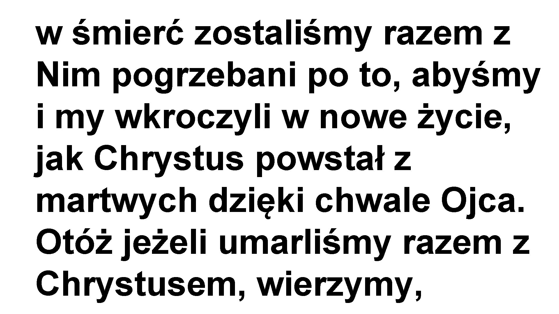 w śmierć zostaliśmy razem z Nim pogrzebani po to, abyśmy i my wkroczyli w