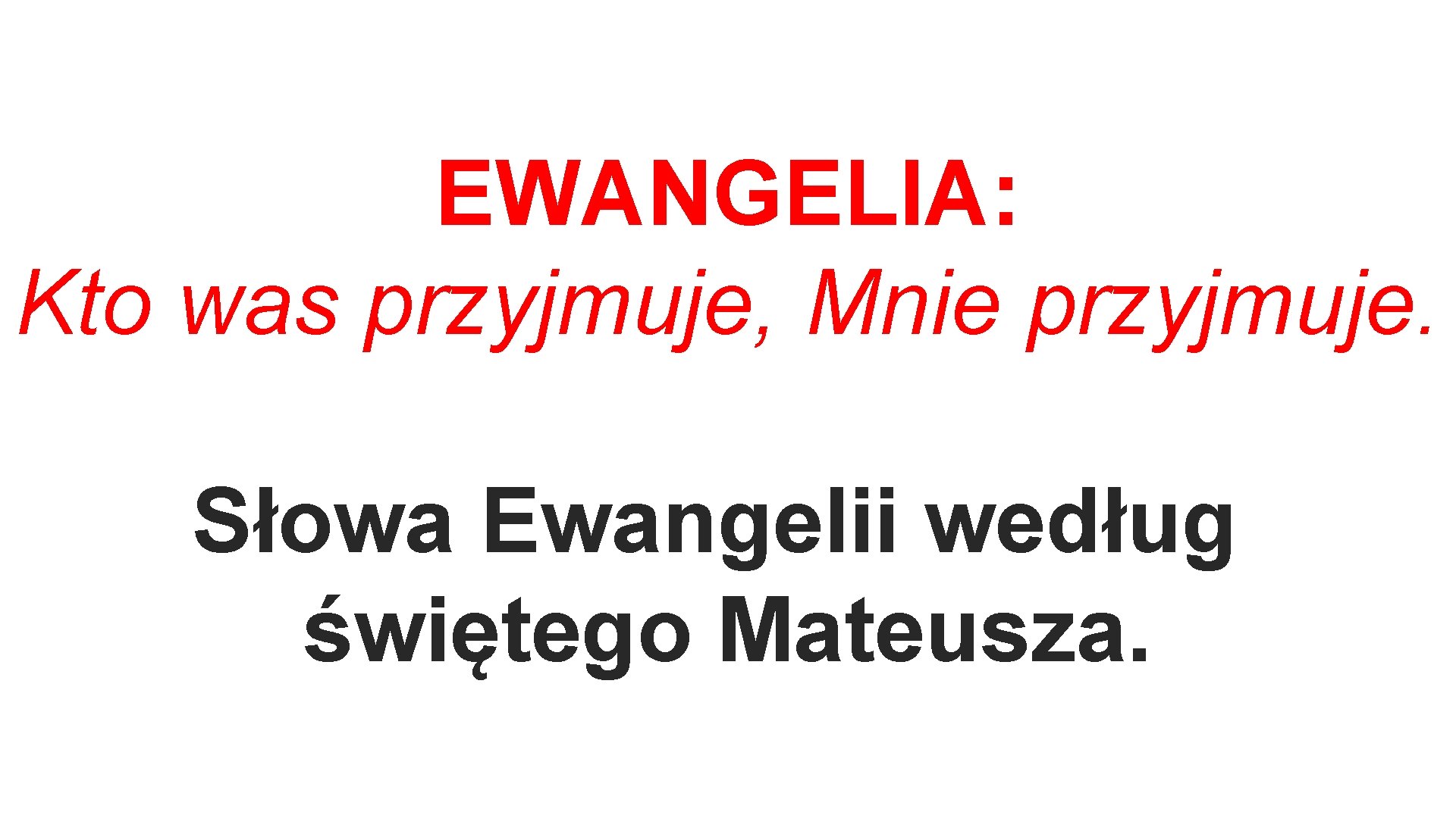 EWANGELIA: Kto was przyjmuje, Mnie przyjmuje. Słowa Ewangelii według świętego Mateusza. 