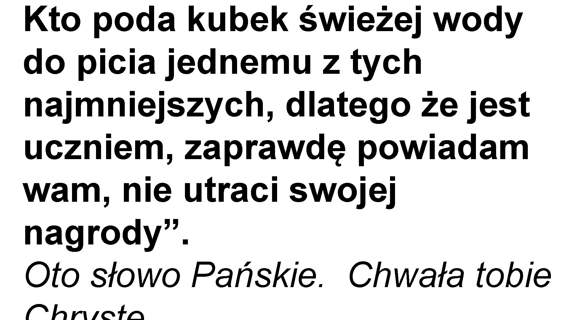 Kto poda kubek świeżej wody do picia jednemu z tych najmniejszych, dlatego że jest