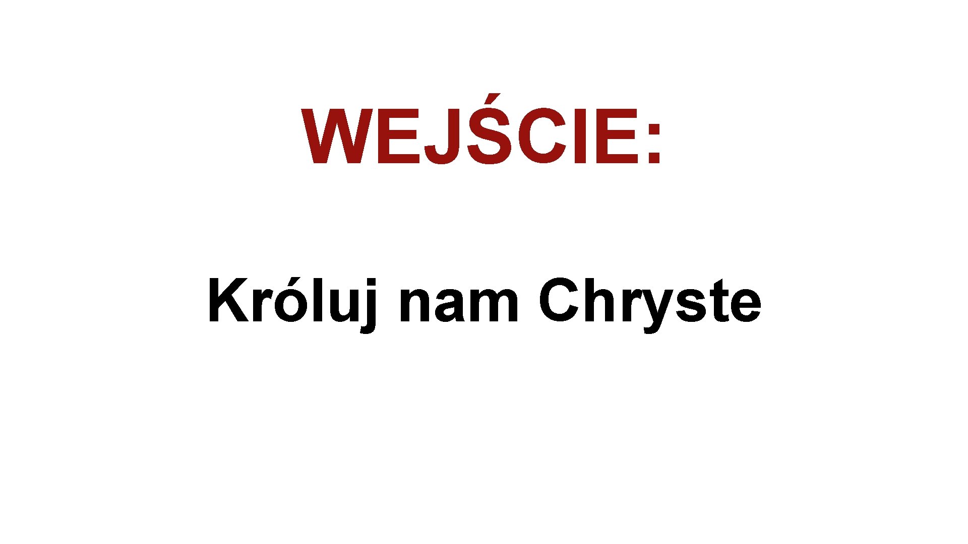 WEJŚCIE: Króluj nam Chryste 